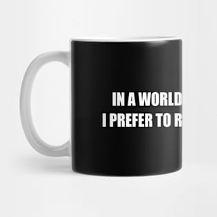 In A World Full Of Trends, I Prefer To Remain A Classic Mug